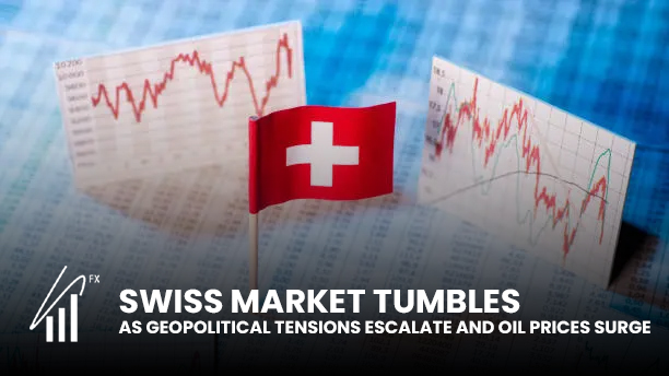 Swiss Market Tumbles as Geopolitical Tensions Escalate and Oil Prices Surge