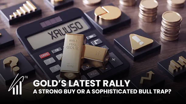 Gold’s Latest Rally: A Strong Buy or a Sophisticated Bull Trap?