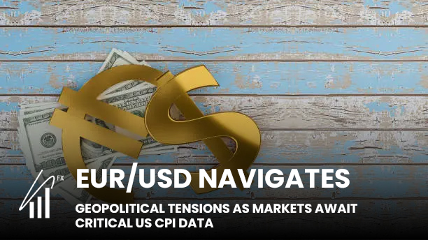 EUR/USD Navigates Geopolitical Tensions as Markets Await Critical US CPI Data